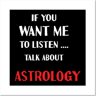 if you want me to listen talk about astrology Posters and Art